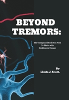 BEYOND TREMORS: The Unexpected Tools You Need To Thrive with Parkinson's Disease B0CV19TWKY Book Cover