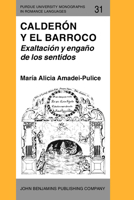 Calderon Y El Barroco: Exaltacion Y Engano De Los Sentidos (Purdue University Monographs in Romance Languages) 1556190735 Book Cover
