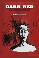Dark Red: The Beginning of the End 1467969087 Book Cover
