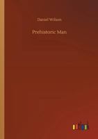 Prehistoric Man Researches into the Origin of Civilisation in the Old and the New World 1240914261 Book Cover
