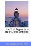 Les Trois Règnes de la Nature, Tome Deuxième 0469525452 Book Cover