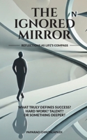 The Ignored Mirror: Reflections as Life's Compass B0F8JH8G8L Book Cover