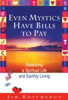 Even Mystics Have Bills to Pay: Balancing a Spiritual Life and Earthly Living 0871592622 Book Cover