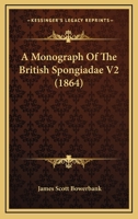 A Monograph Of The British Spongiadae V2 1120123879 Book Cover