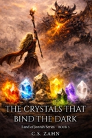 The Crystals that Bind the Dark: Land of Jonrah Series Book 5 B0GTM4QTJ9 Book Cover