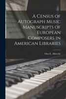 A Census of Autograph Music Manuscripts of European Composers in American Libraries 1014906539 Book Cover