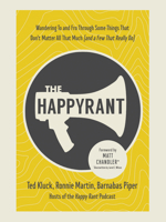 The Happy Rant: Wandering To and Fro Through Some Things That Don't Matter All That Much (and a Few That Really Do) 0736985328 Book Cover