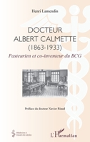 Docteur Albert Calmette (1863-1933): Pasteurien et co-inventeur du BCG (Médecine À Travers Les Siècles) (French Edition) 2343082197 Book Cover