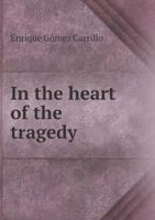 In The Heart Of The Tragedy 116644371X Book Cover