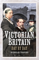 Victorian Britain Day by Day 1399041754 Book Cover