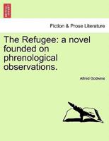 The Refugee: a novel founded on phrenological observations. 1241180954 Book Cover