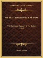 On The Character Of Sir Al. Pope: With Particular Respect To His Diction 1162181222 Book Cover