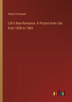 Life's Real Romance. A Picture from Life from 1838 to 1883 3385322944 Book Cover