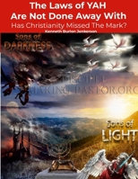 The Laws of YAH Are Not Done Away With: Has Christianity Missed the Mark? 1105755347 Book Cover