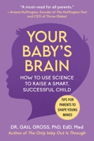 Your Baby's Brain: How to Use Science to Raise a Smart, Successful Child―Tips for Parents to Shape Young Minds 1510776346 Book Cover