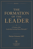 The Formation of the Leader: A Treatise of the Leadership Learning Nexus Philosophy™ B0HCM66S31 Book Cover
