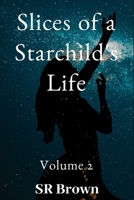 Slices of a Starchild's Life: Volume 2 1701442523 Book Cover