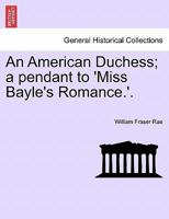 An American Duchess; a pendant to 'Miss Bayle's Romance.'. Vol. I 1240900473 Book Cover