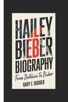 HAILEY BIEBER BIOGRAPHY: From Baldwin to Bieber B0F27VT99Y Book Cover