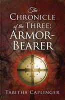 The Chronicle of the Three: Armor-Bearer 0996867368 Book Cover