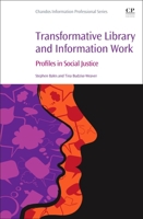 Transformative Library and Information Work: Profiles in Social Justice 0081030118 Book Cover