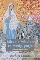 Miracle Mission to Medjugorje: A Journey of Faith 1956715320 Book Cover