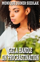 Get A Handle on Procrastination 1950378578 Book Cover