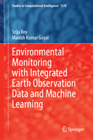 Environmental Monitoring with Integrated Earth Observation Data and Machine Learning (Studies in Computational Intelligence, 1278) 3032199344 Book Cover