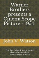 Warner Brothers presents a CinemaScope Picture : 1954.: The fourth book in the series about the launch of CinemaScope in 1953. 1796313106 Book Cover