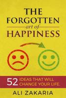 The Forgotten Art of Happiness: 52 Ideas That Will Change Your Life 172456062X Book Cover