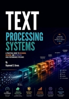 Text Processing Systems: A Practical Guide to Designing, Building, and Optimizing High-Performance Pipelines B0HBXZTYD5 Book Cover