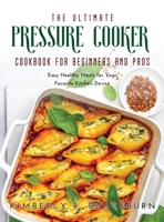 The Ultimate Pressure Cooker cookbook for Beginners and Pros: Easy Healthy Meals for Your Favorite Kitchen Device null Book Cover