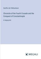 Chronicle of the Fourth Crusade and the Conquest of Constantinople: in large print 3387048440 Book Cover