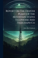 Report On The Denver Plant Of The Mountain States Telephone And Telegraph Co... 1275552994 Book Cover