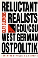 Reluctant Realist: The CDU/DSU and West German Ostpolitik 0822309009 Book Cover