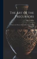 The Art of the Precursors: A Study in the History of Early Italian Maiolica With Illustrations 1021699985 Book Cover