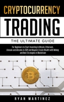 Cryptocurrency Trading: The Ultimate Guide for Beginners to Start Investing in Bitcoin, Etherium, Litecoin and Altcoins in 2021 and Beyond. Create ... Best Strategies in Blockchain 1914271165 Book Cover