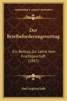 Der Briefbeforderungsvertrag: Ein Beitrag Zur Lehre Vom Frachtgeschaft (1897) 1141576821 Book Cover
