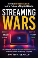 Streaming Wars: From Broadcast.com to the Future of Digital Media B0F5P23JBK Book Cover