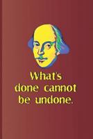 What's done cannot be undone.: A quote from "Macbeth" by William Shakespeare 179798909X Book Cover
