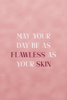 May Your Day Be As Flawless As Your Skin: Notebook Journal Composition Blank Lined Diary Notepad 120 Pages Paperback Pink Texture Skin Care 1671346688 Book Cover