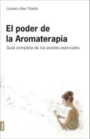 El poder de la aromaterapia 2°ed: Guía completa de los aceites esenciales 9876341235 Book Cover