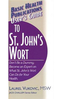 User's Guide to St. John's Wort: Don't Be a Dummy.  Become an Expert on What St. John's Wort Can Do for Your Health (Basic Health Publications User's Guide) 1591200067 Book Cover