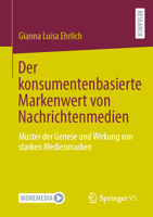Der Konsumentenbasierte Markenwert Von Nachrichtenmedien: Muster Der Genese Und Wirkung Von Starken Medienmarken 3658412542 Book Cover
