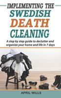 Implementing The Swedish Death Cleaning: A Step by Step Guide to Declutter and Organize Your Home and Life in 7 Days 1728848733 Book Cover