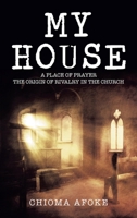 My House: A Place of Prayer the Origin of Rivalry in the Church B0DPLBSHV5 Book Cover