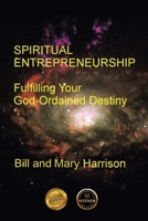 Spiritual Entrepreneurship: Fulfilling Your God-Ordained Destiny 1633020762 Book Cover