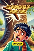 The Boomerang of Wrongdoing: A Heartwarming Story About Actions, Consequences, and Choosing Kindness B0GXHPTTK1 Book Cover