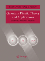 Quantum Kinetic Theory and Applications: Electrons, Photons, Phonons 1441920773 Book Cover