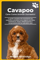 Cavapoo Cane Come Animali Domestici: La guida completa del proprietario per acquistare, prendersi cura, seguire una dieta, toelettatura, salute, ... del tuo adorabile cane (Italian Edition) B0DYJQL4GC Book Cover